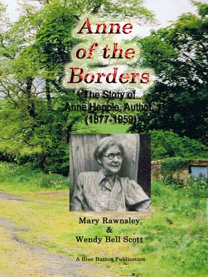cover image of Anne of the Borders--The Story of Anne Hepple, Author, 1877-1959--by Mary Rawnsley & Wendy Bell Scott